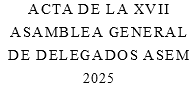 ACTA DE LA XVII ASAMBLEA GENERAL DE DELEGADOS ASEM 2025