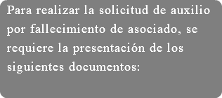 Para realizar la solicitud de auxilio por fallecimiento de asociado, se requiere la presentación de los siguientes documentos: